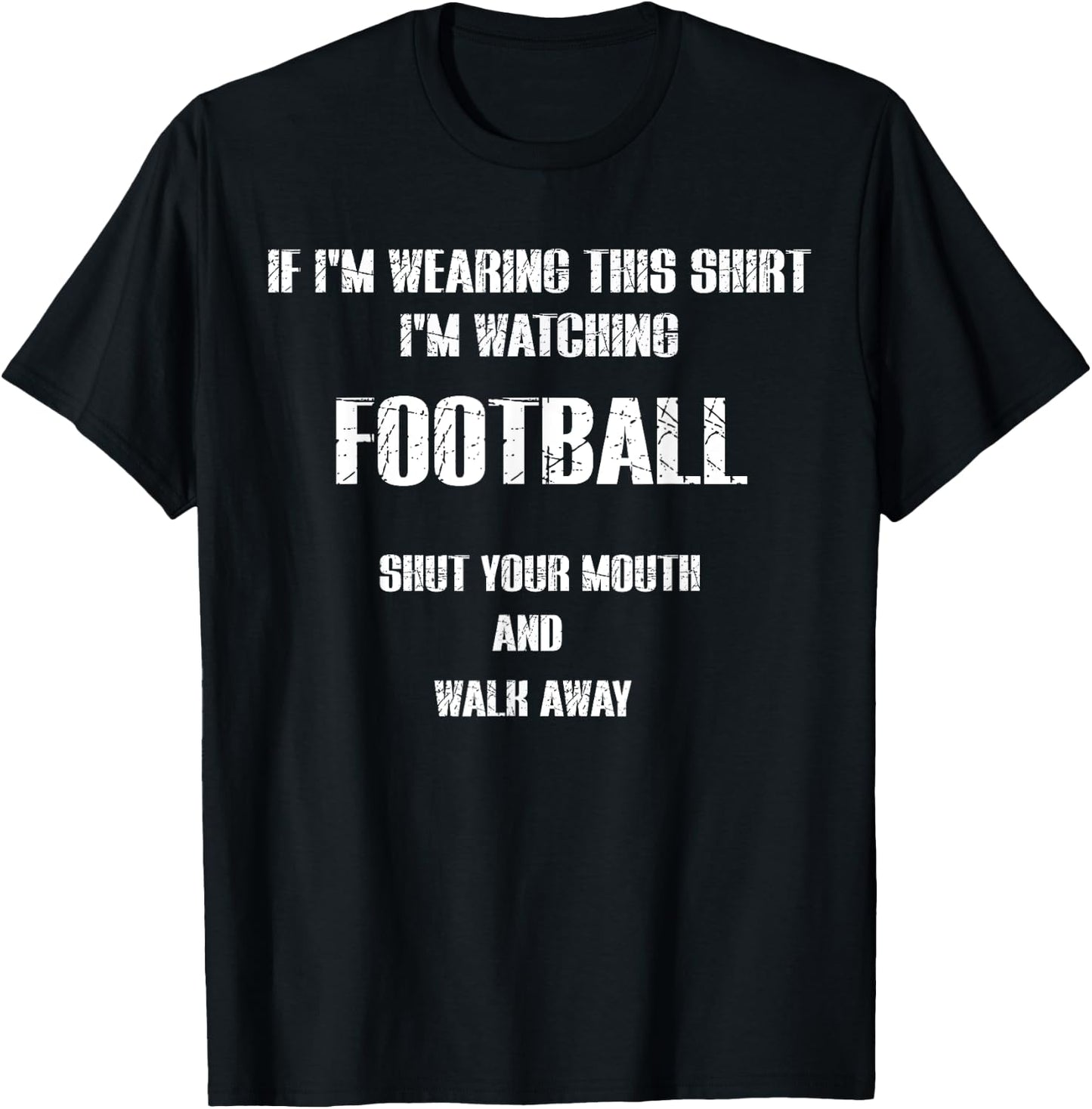 I'm watching FOOTBALL shut your mouth and walk away T-Shirt - T-Shirt | Black