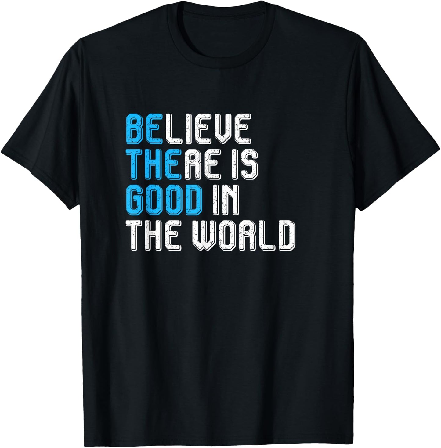 Believe There is Good in the World Be the Good Peace Love T-Shirt - T-Shirt | Black