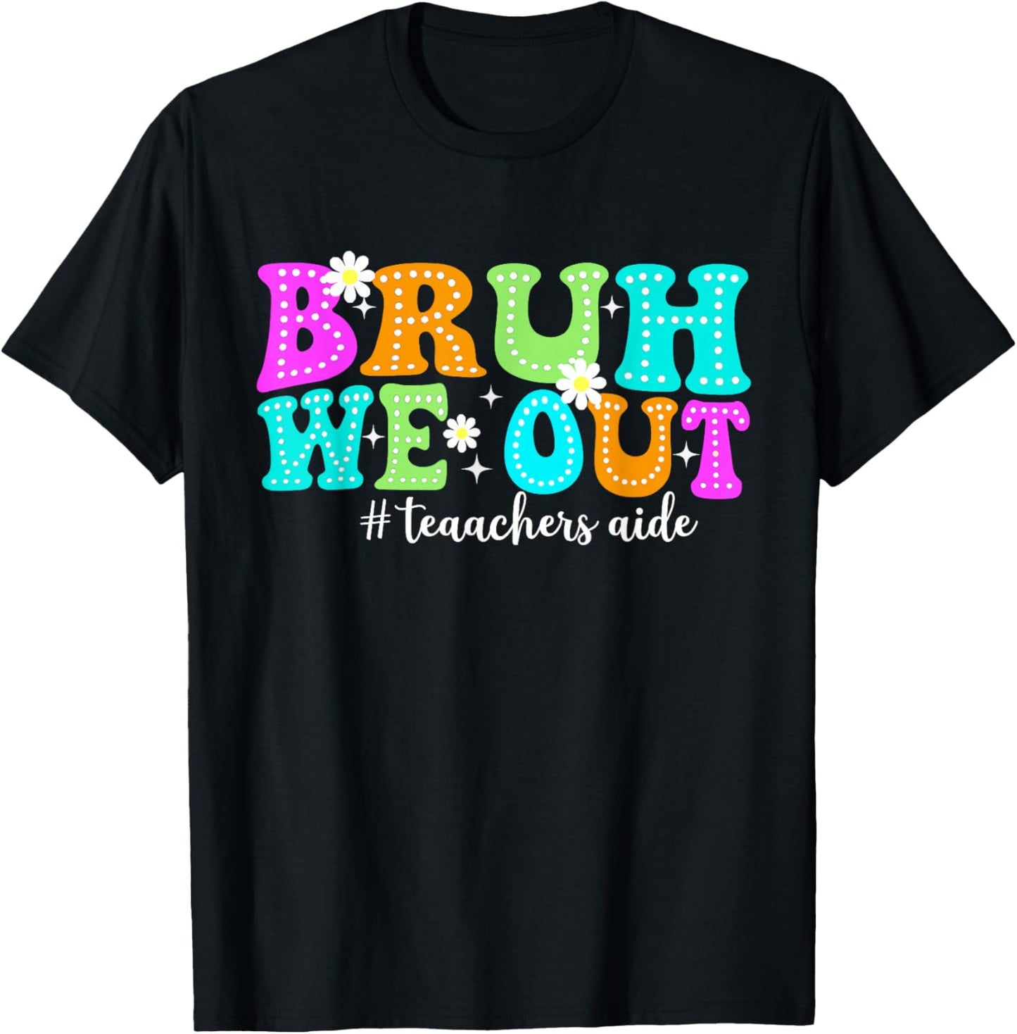 Bruh We Out Teacher Aides Happy Last Day Of School T-Shirt - T-Shirt | Black