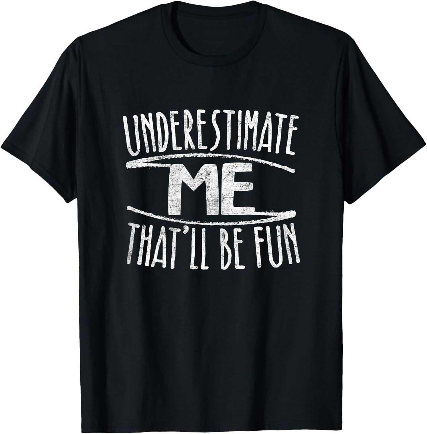 Underestimate Me That'll Be Fun Don't Underestimate T-Shirt - T-Shirt | Black