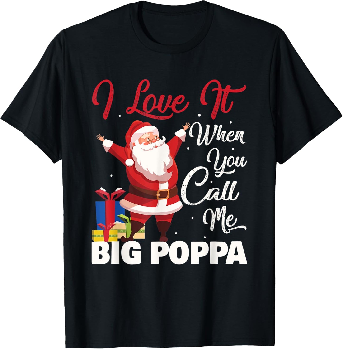 Santa Claus I Love It When You Call Me Big Poppa Christmas T-Shirt - T-Shirt | Black