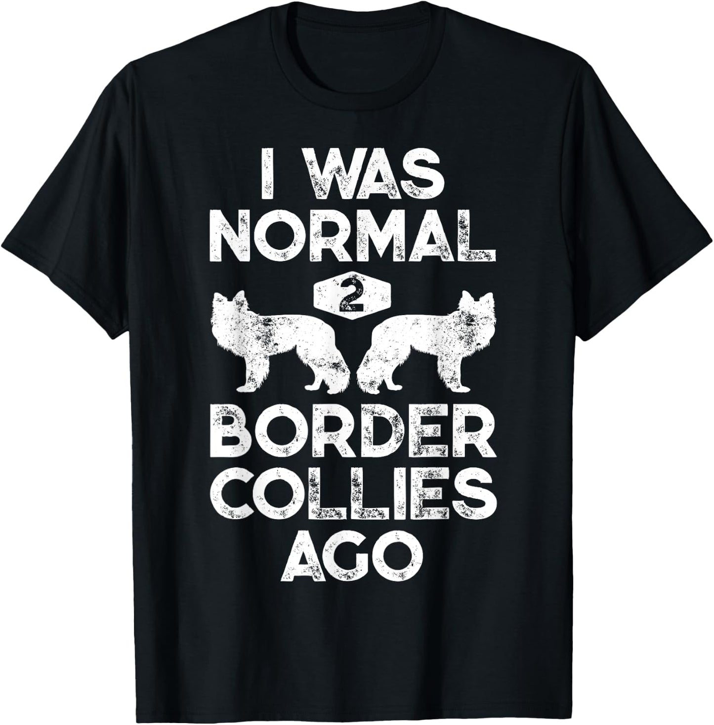 I Was Normal 2 Border Collies Ago Funny Dog Lover Gifts Men T-Shirt - T-Shirt | Black