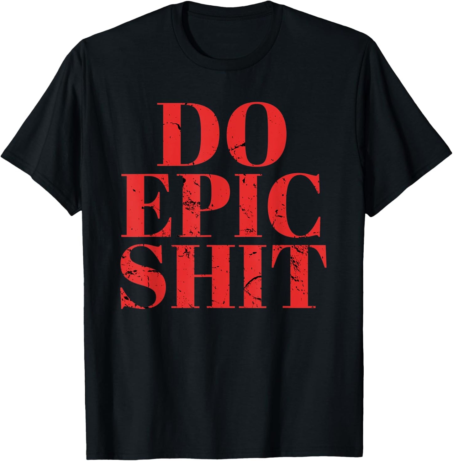 Do Epic Shit Shirt Funny Motivation Quote Entrepreneur T-Shirt - T-Shirt | Black