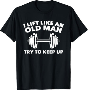 Weightlifting Lift Like An Old Man Try To Keep Up Gym T-Shirt - T-Shirt | Black