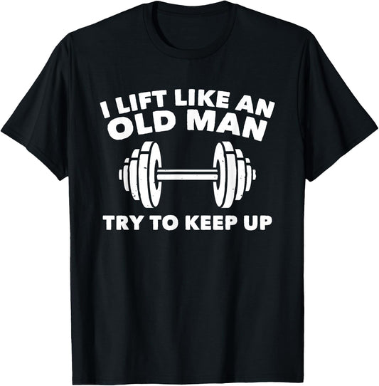 Weightlifting Lift Like An Old Man Try To Keep Up Gym T-Shirt - T-Shirt | Black