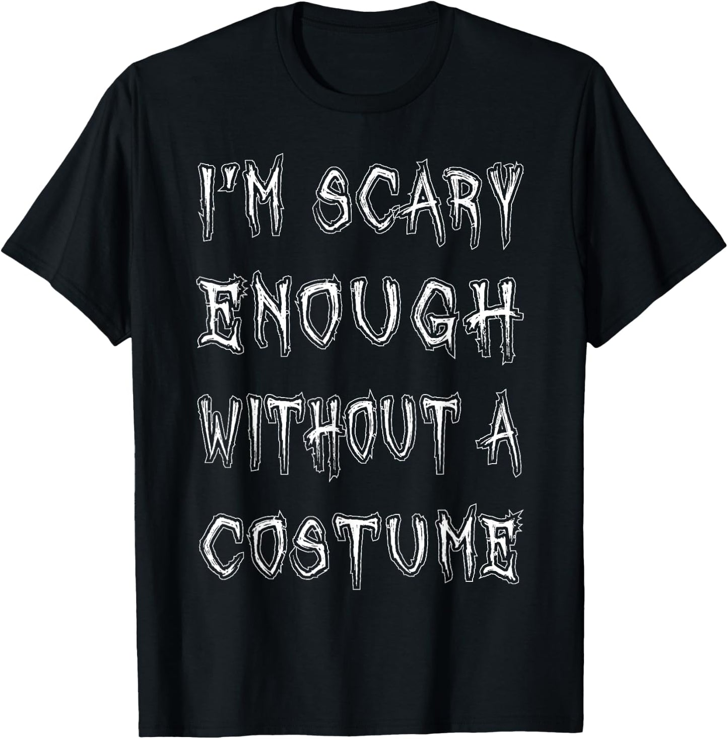 I'm Scary Enough Without A Costume Funny Halloween T-Shirt - T-Shirt | Black