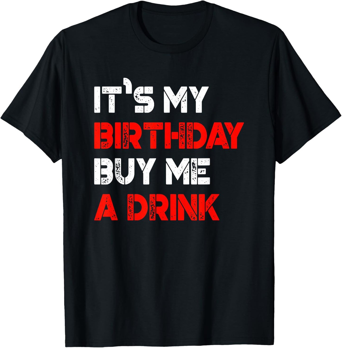 It's My Birthday Buy Me A Drink | Birthday T-Shirt - T-Shirt | Black