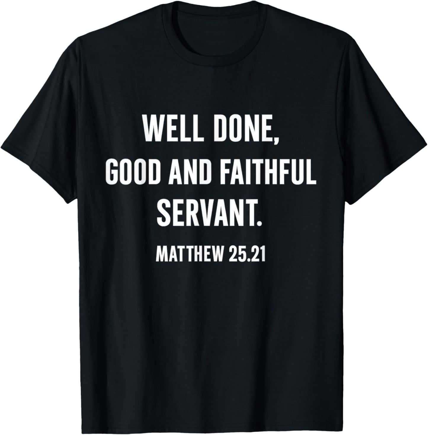 Inspirational Well Done Good and Faithful Servant Matthew 25 T-Shirt - T-Shirt | Black