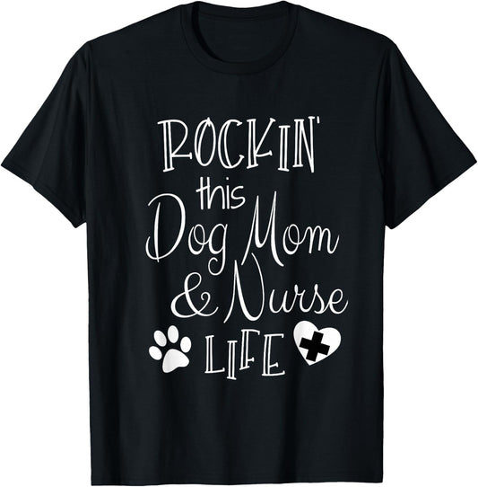 Dog Lover Owner Nurse Gift Rockin The Dog Mom And Nurse Life T-Shirt - T-Shirt | Black