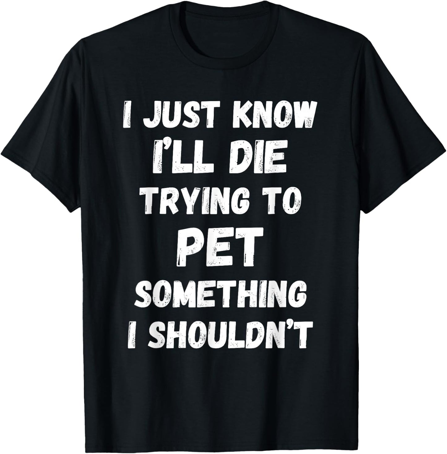 I'll Die Trying to Pet Something I Shouldn't T-Shirt - T-Shirt | Black