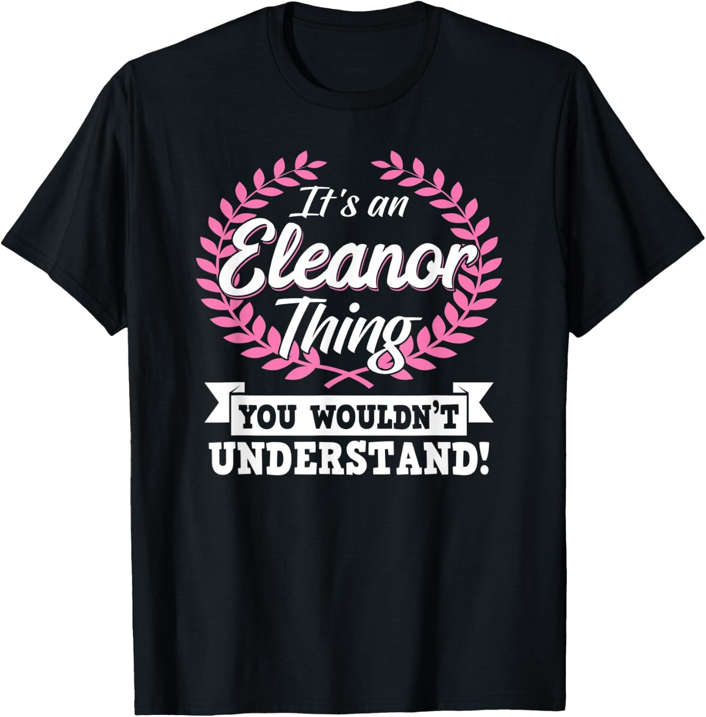 It's An Eleanor Thing You Wouldn't Understand Name Shirt T-Shirt - T-Shirt | Black