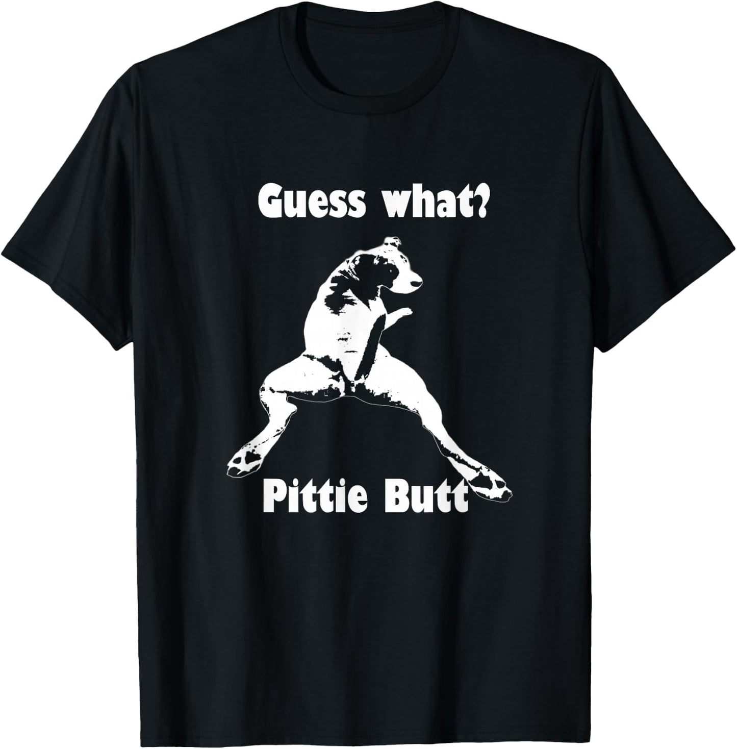 Guess What Pittie Butt Pit Bull Staffy Pit Bulls T-Shirt - T-Shirt | Black
