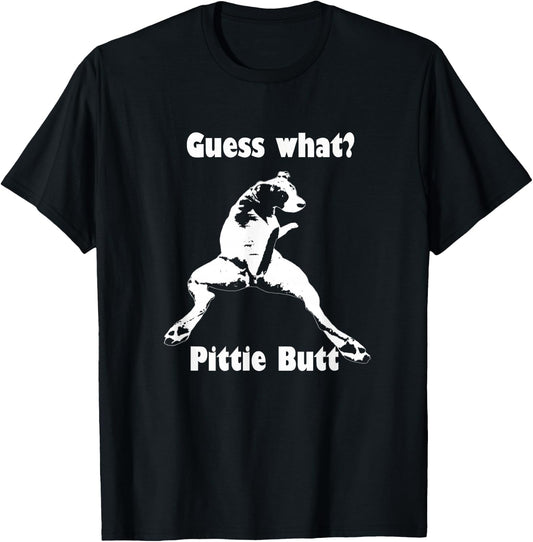 Guess What Pittie Butt Pit Bull Staffy Pit Bulls T-Shirt - T-Shirt | Black