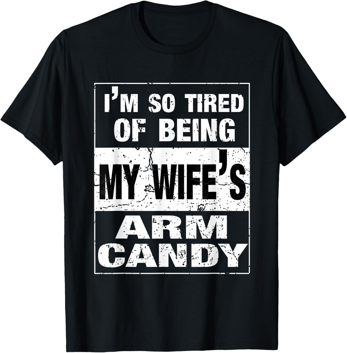 I'm so tired of being my wife's arm candy Husband Gift T-Shirt - T-Shirt | Black