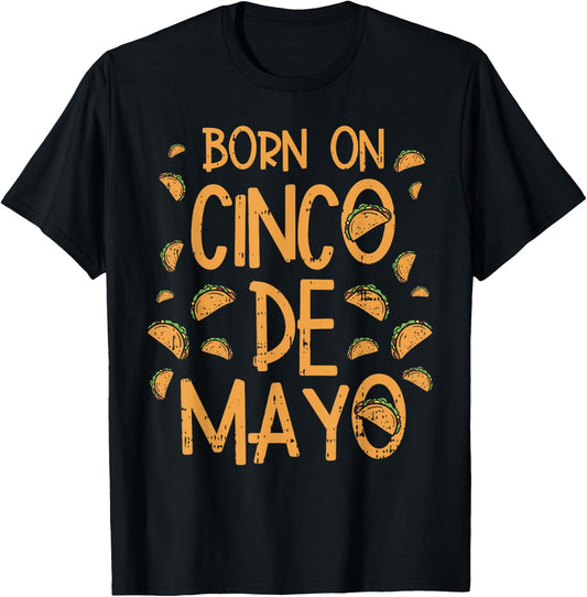 Born On Cinco De Mayo Shirt Mexican Birthday Taco Party T-Shirt - T-Shirt | Black