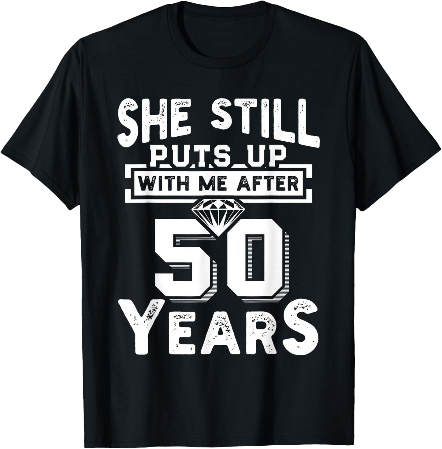 She Still Puts Up With Me After 50 Years Wedding Anniversary T-Shirt - T-Shirt | Black