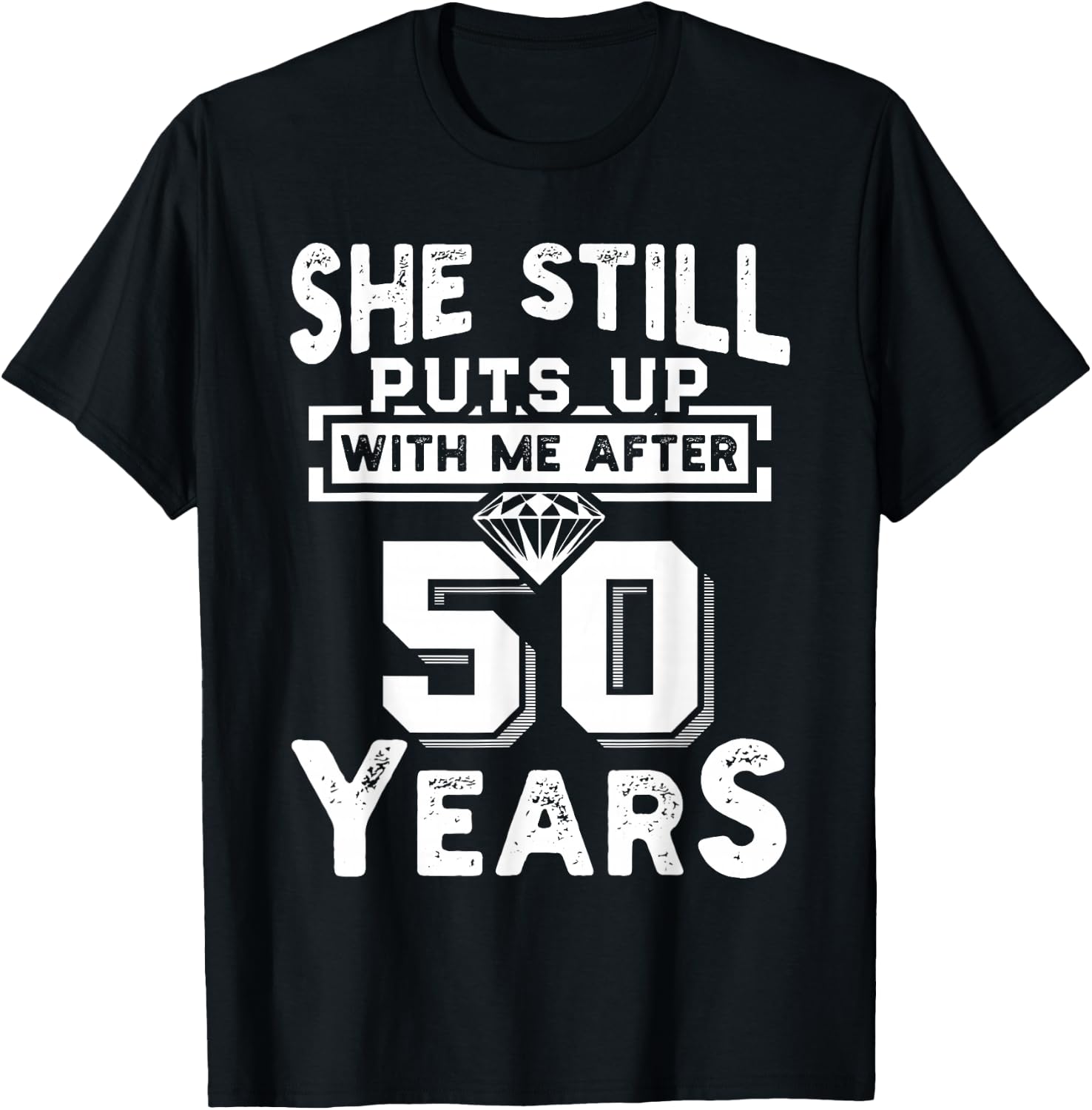 She Still Puts Up With Me After 50 Years Wedding Anniversary T-Shirt - T-Shirt | Black