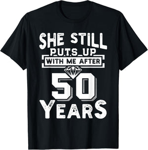She Still Puts Up With Me After 50 Years Wedding Anniversary T-Shirt - T-Shirt | Black