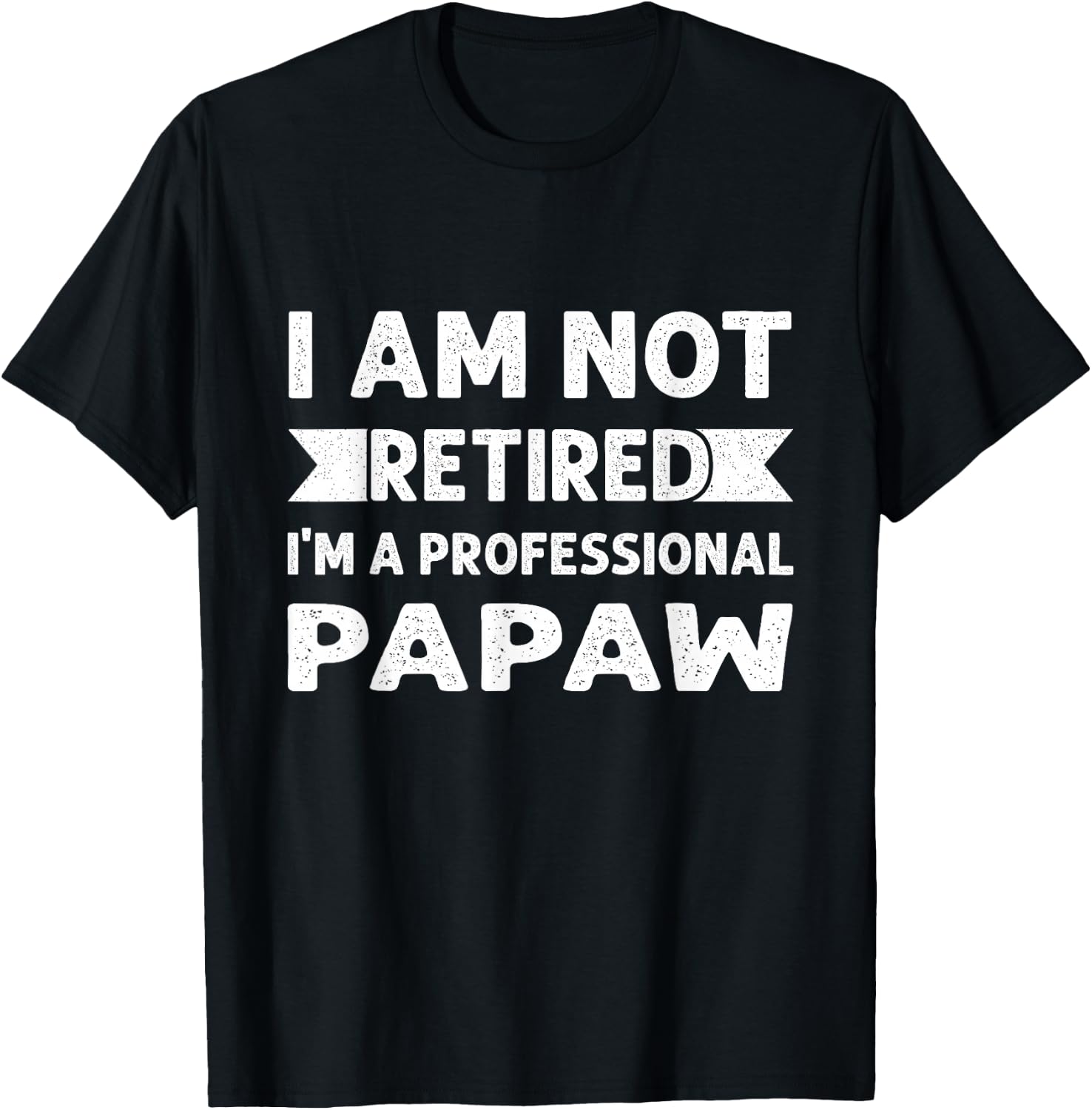 I Am Not Retired I Am A Professional Papaw Shirt Fathers Day T-Shirt - T-Shirt | Black