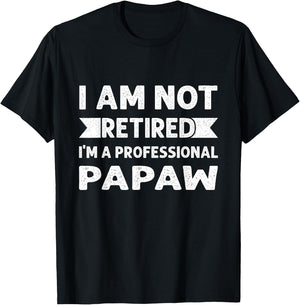 I Am Not Retired I Am A Professional Papaw Shirt Fathers Day T-Shirt - T-Shirt | Black