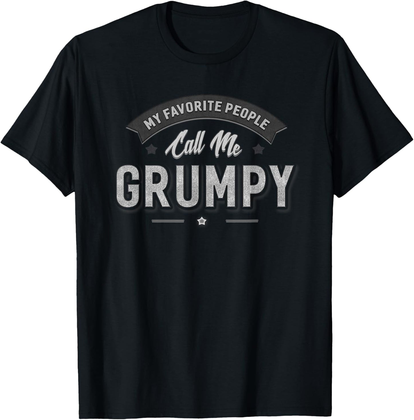 Grumpy Gift My Favorite People Call Me Grumpy Funny Sarcasm T-Shirt - T-Shirt | Black