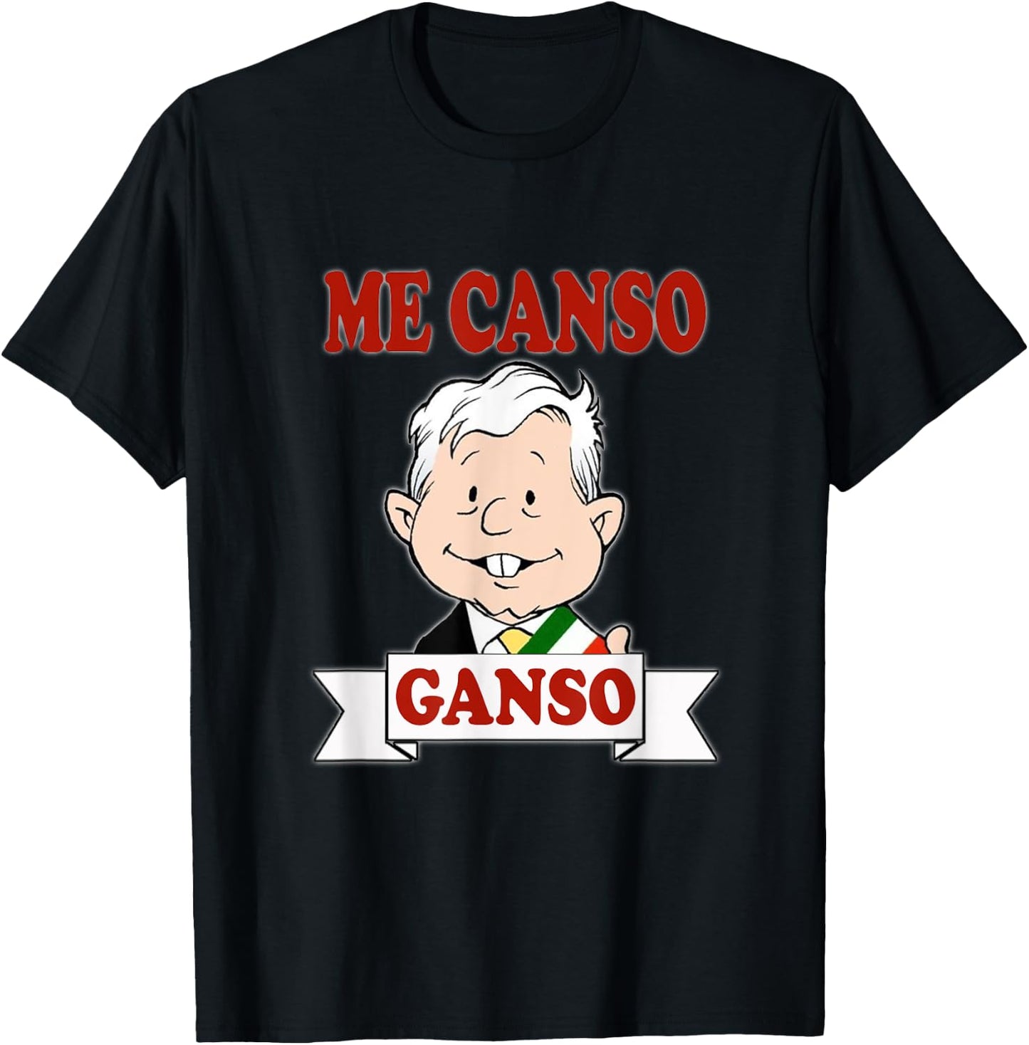 Me Canso Ganso, AMLO, La esperanza de Mexico, MORENA T-Shirt - T-Shirt | Black