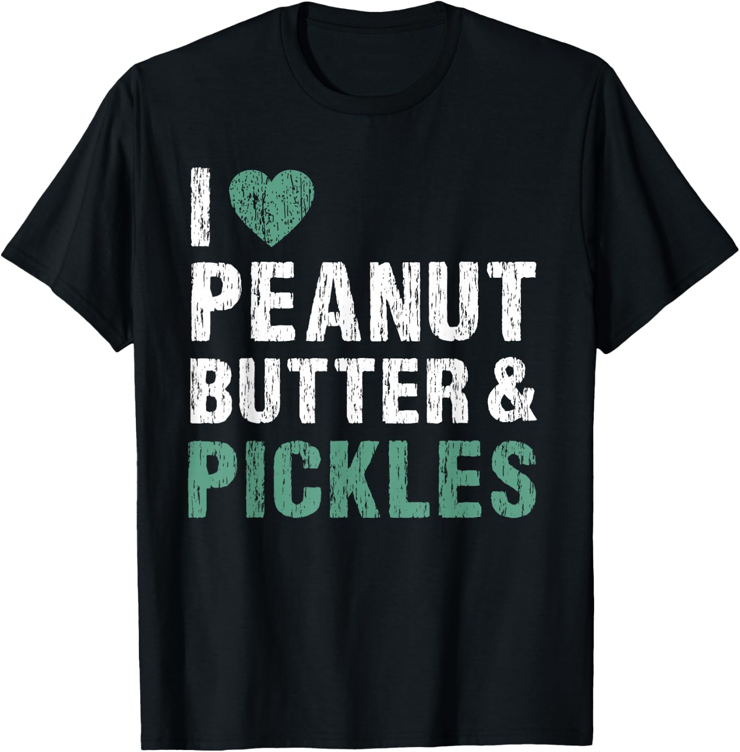 I Love Peanut Butter & Pickles Funny Pickle Lover Foodie T-Shirt - T-Shirt | Black
