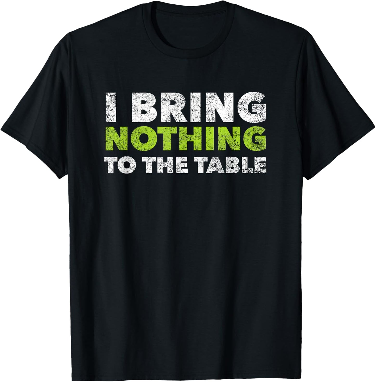 I Bring Nothing To The Table Vintage Funny Clever T-Shirt - T-Shirt | Black