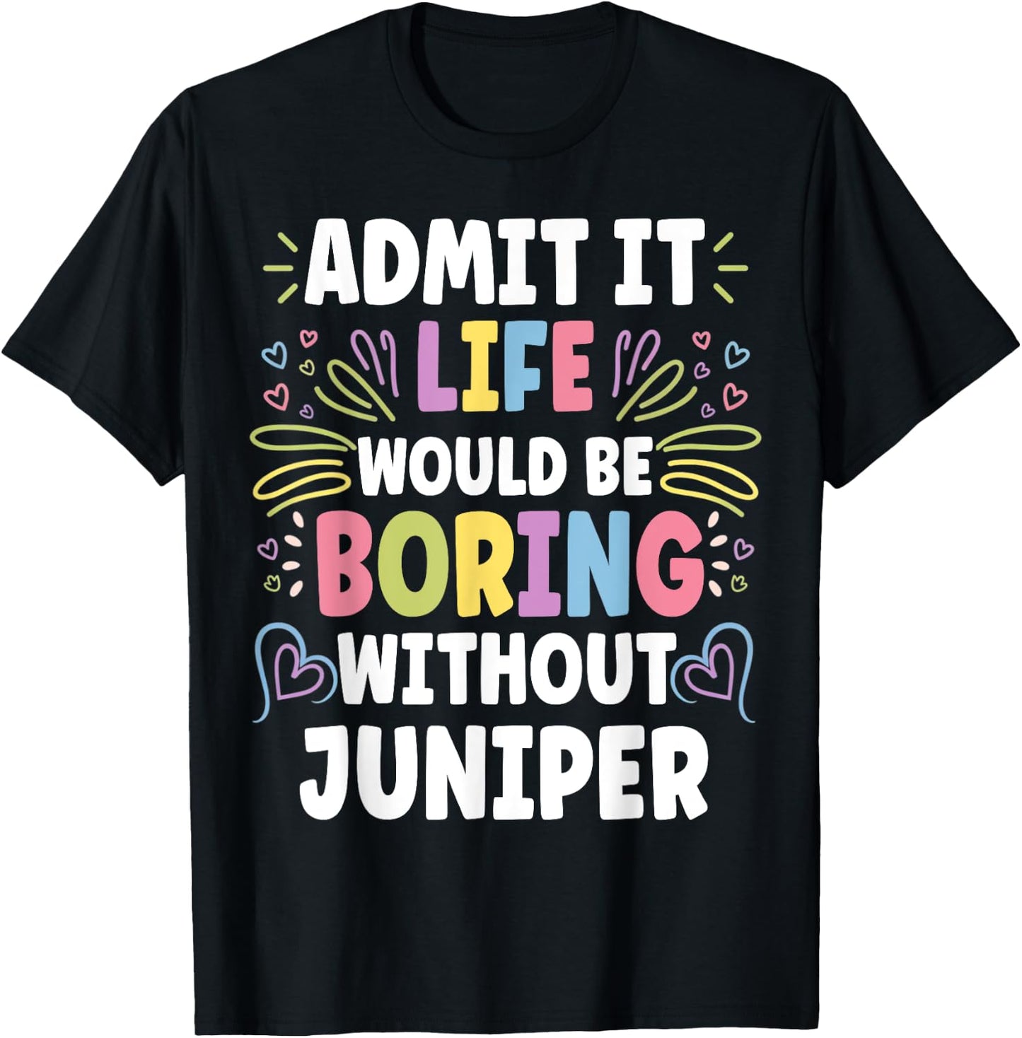 JUNIPER Personalized Name Funny Cute Custom JUNIPER Name T-Shirt - T-Shirt | Black