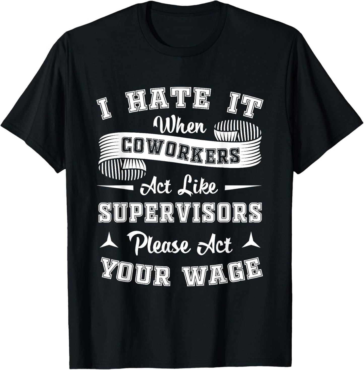 I Hate It When Coworkers Act Like Supervisors T-Shirt - T-Shirt | Black
