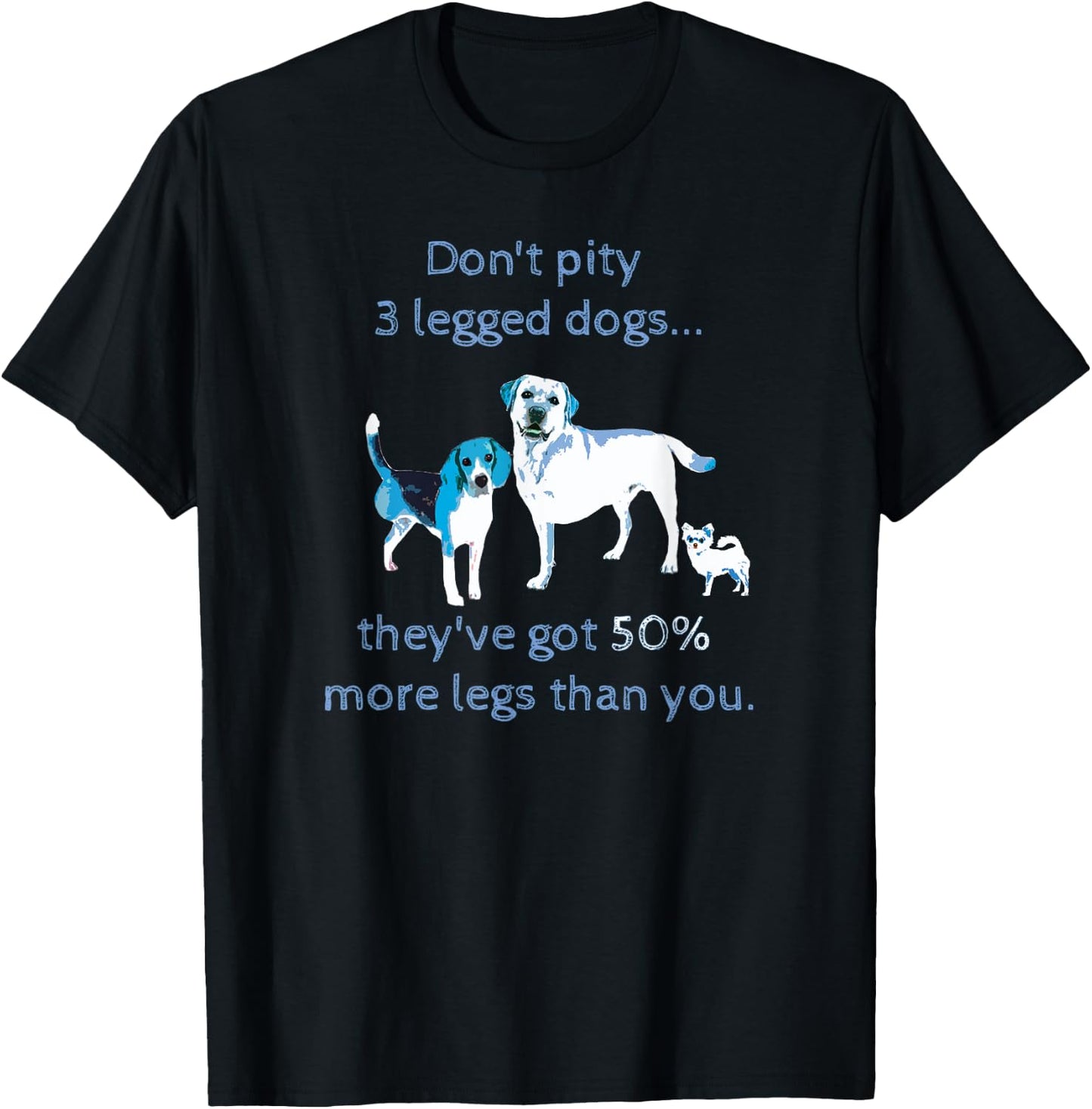 Don't Pity a 3 legged dog... Funny Shirt T-Shirt - T-Shirt | Black