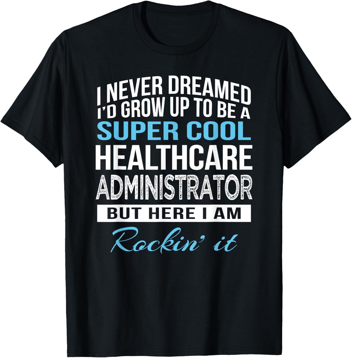 Funny Healthcare Administrator Gift T-Shirt - T-Shirt | Black