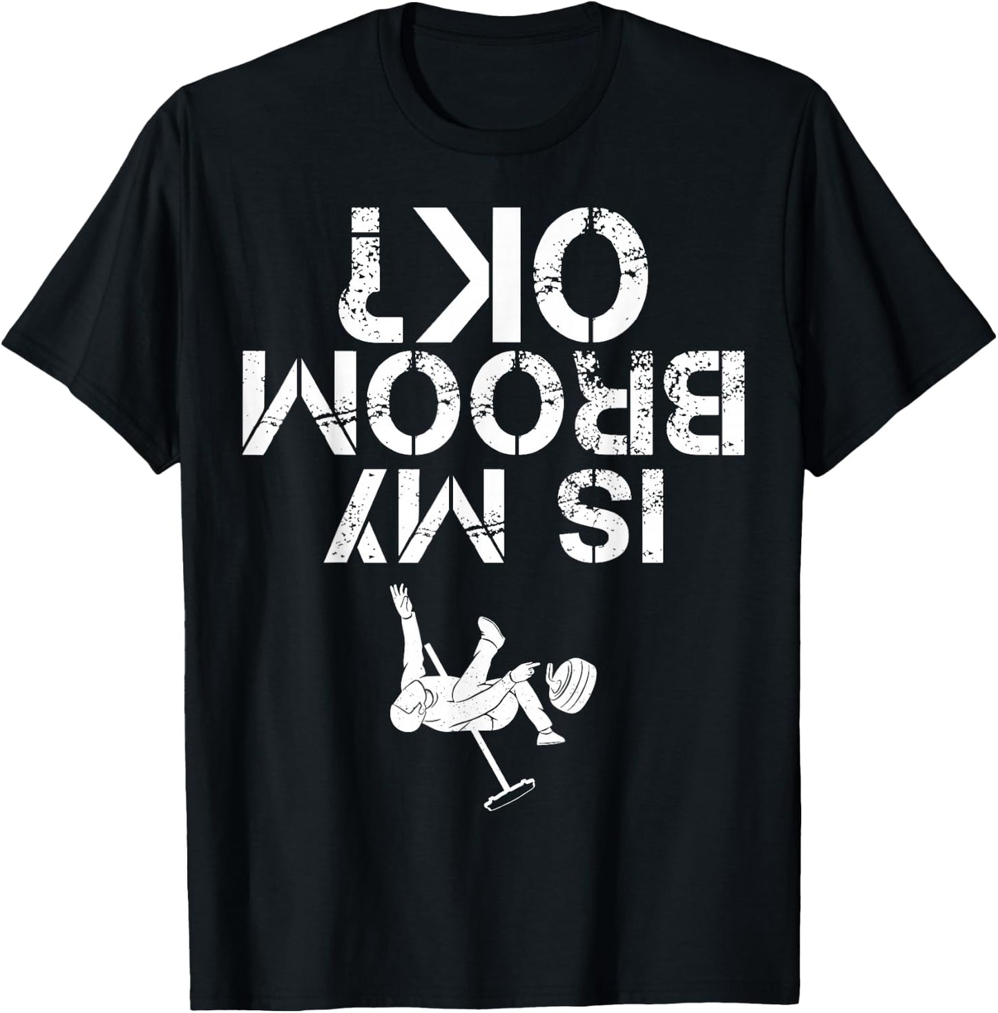 Is My Broom OK? Funny Curling Curler Design For Man Woman T-Shirt - T-Shirt | Black
