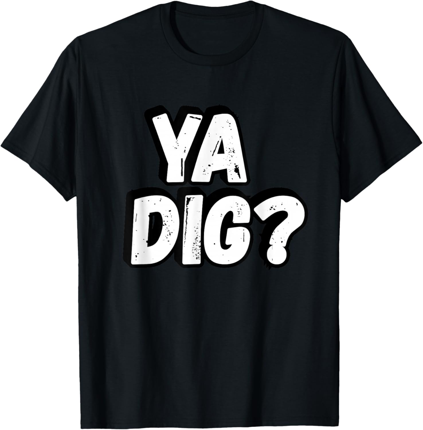 YA DIG? Graphic , Urban Design Casual Wear T-Shirt - T-Shirt | Black