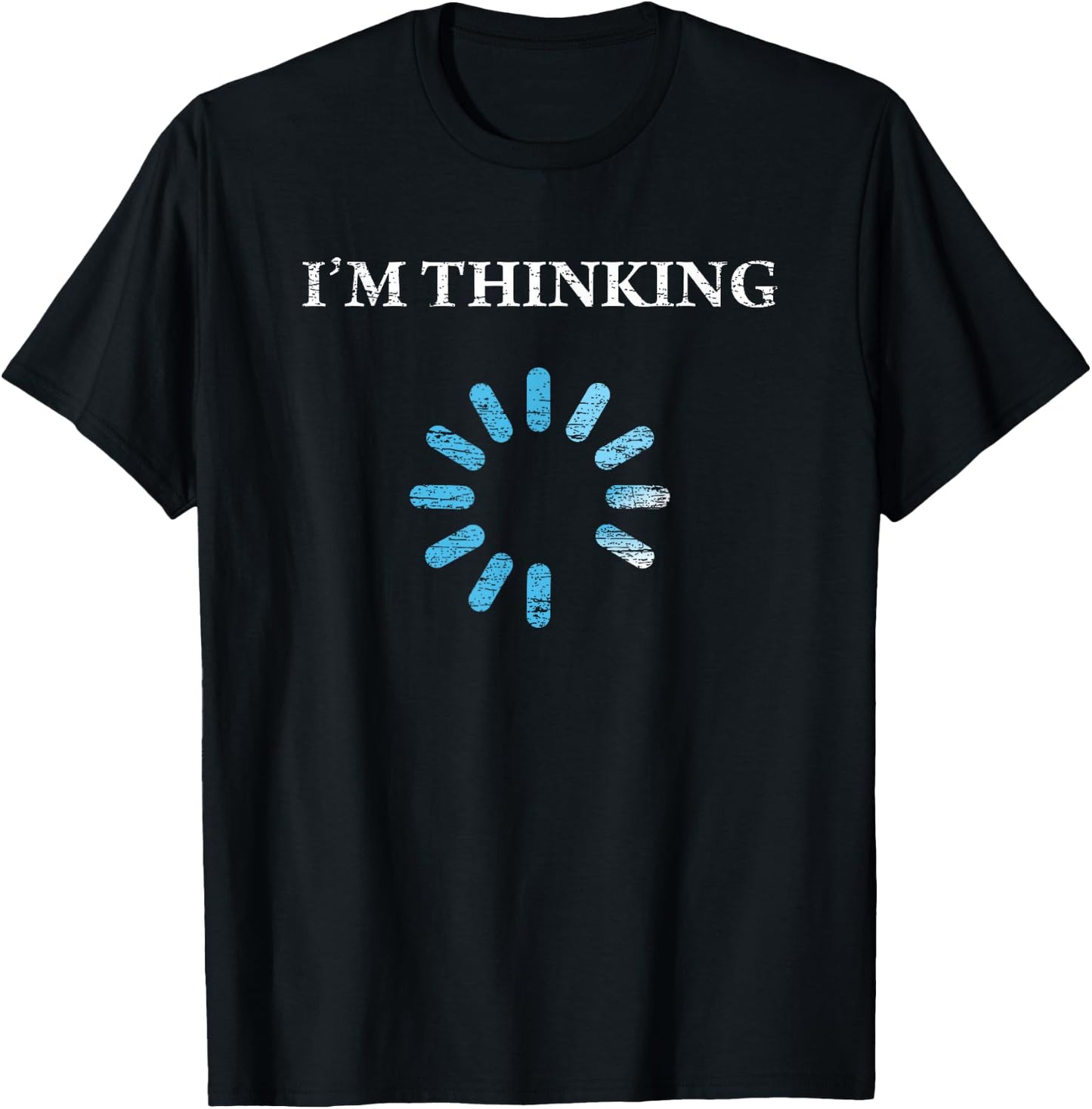 I'm Thinking Funny Gift IT Nerds Engineers Loading T-Shirt - T-Shirt | Black