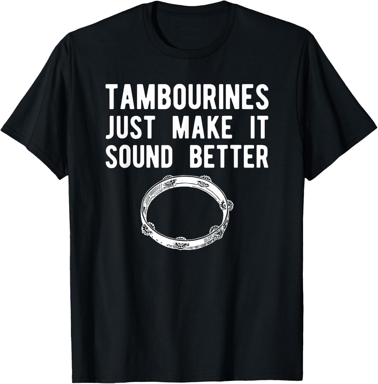 Fun Tambourine Shirt, Sound Better Instrument Gift T-Shirt - T-Shirt | Black