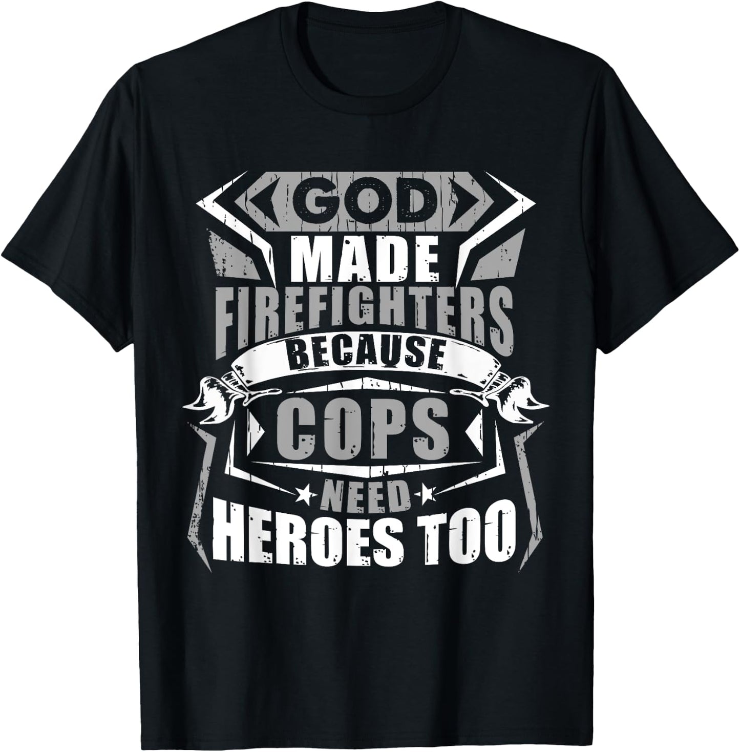 God Made Firefighters Cops Need Heroes Too Funny T-Shirt - T-Shirt | Black