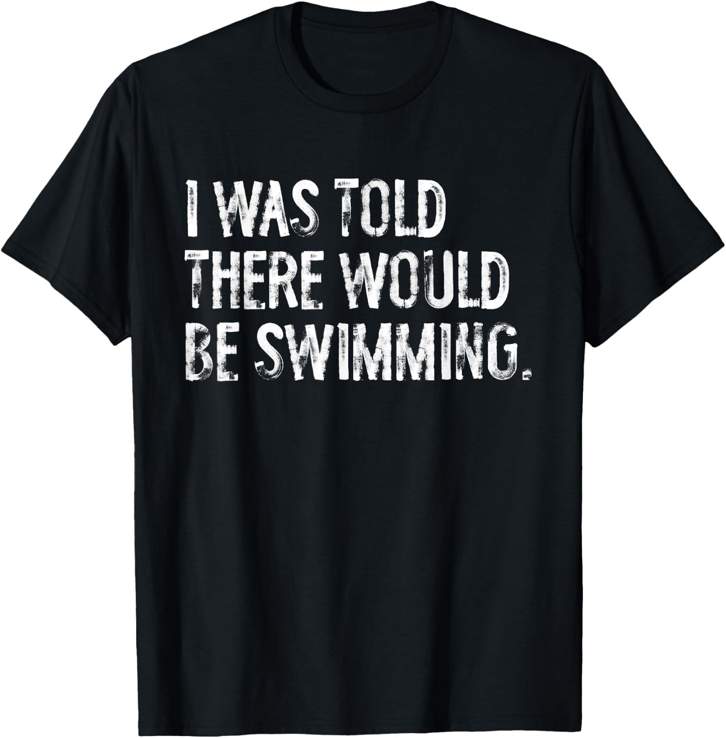 I Was Told There Would Be Swimming T-Shirt - T-Shirt | Black