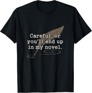 Careful Or You'll End Up In My Novel Writer Shirt T-Shirt - T-Shirt | Black