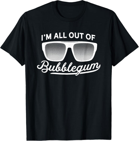 I’m All Out of Bubblegum Sunglasses T-Shirt - T-Shirt | Black