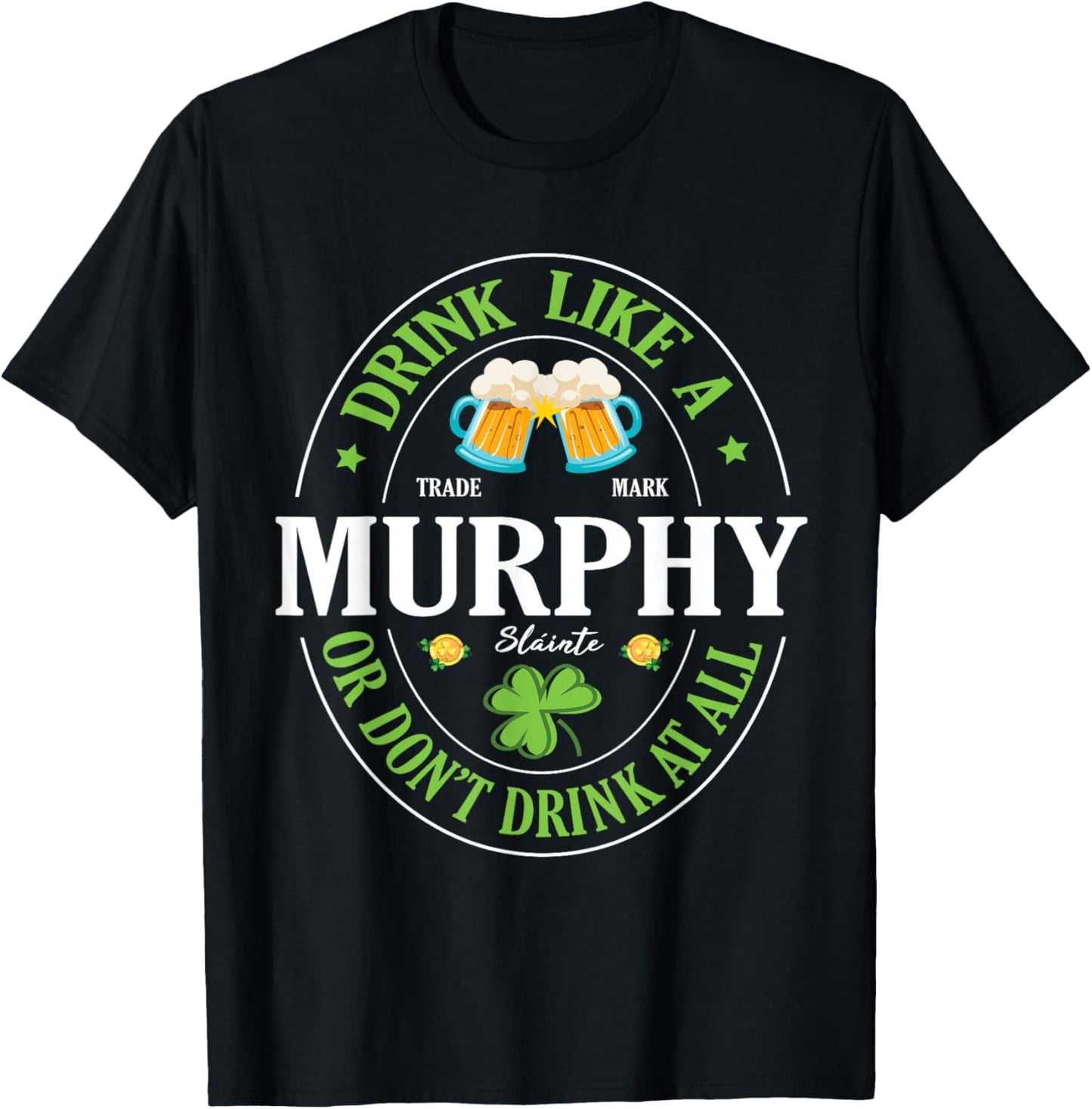 Drink Like A Murphy or Don’t Drink At All St Patrick Day T-Shirt - T-Shirt | Black