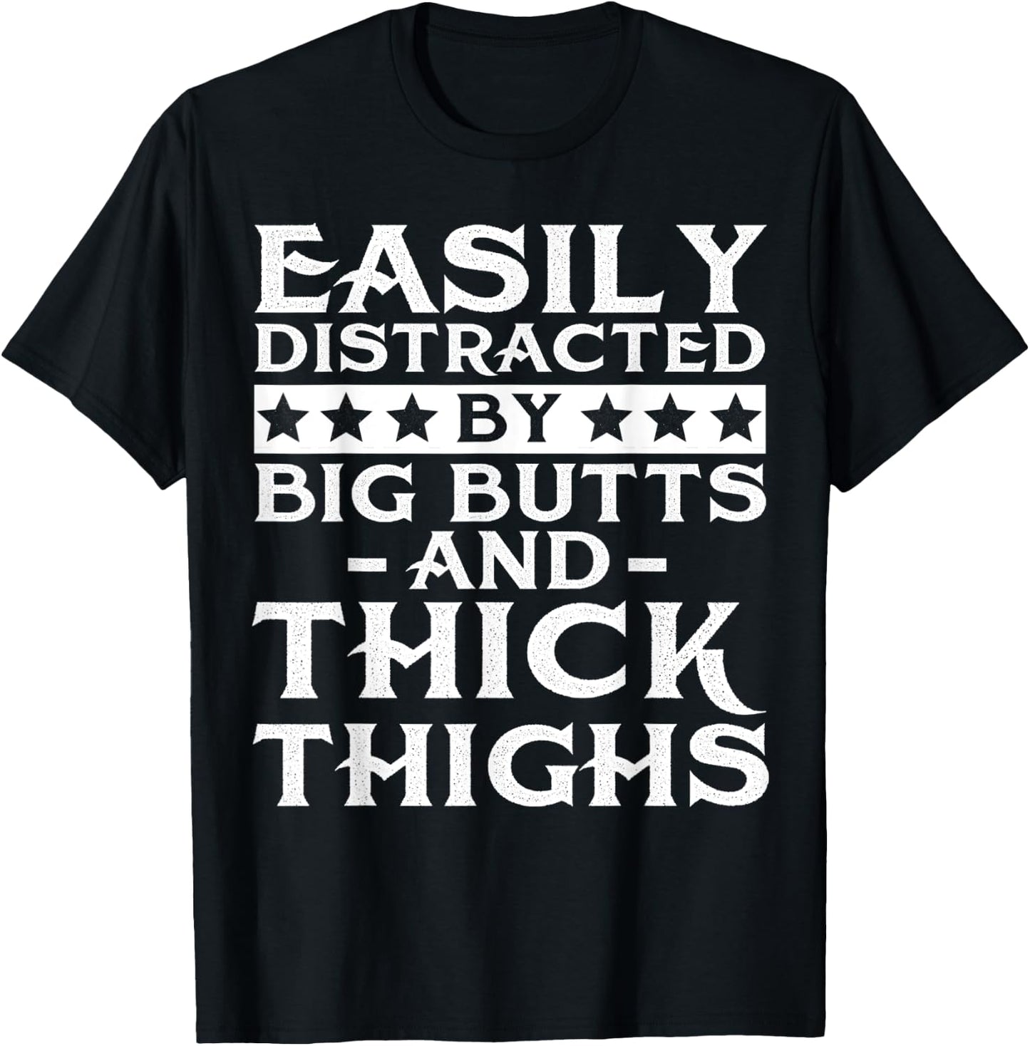 Easily distracted by big butts and thick thighs T-Shirt - T-Shirt | Black