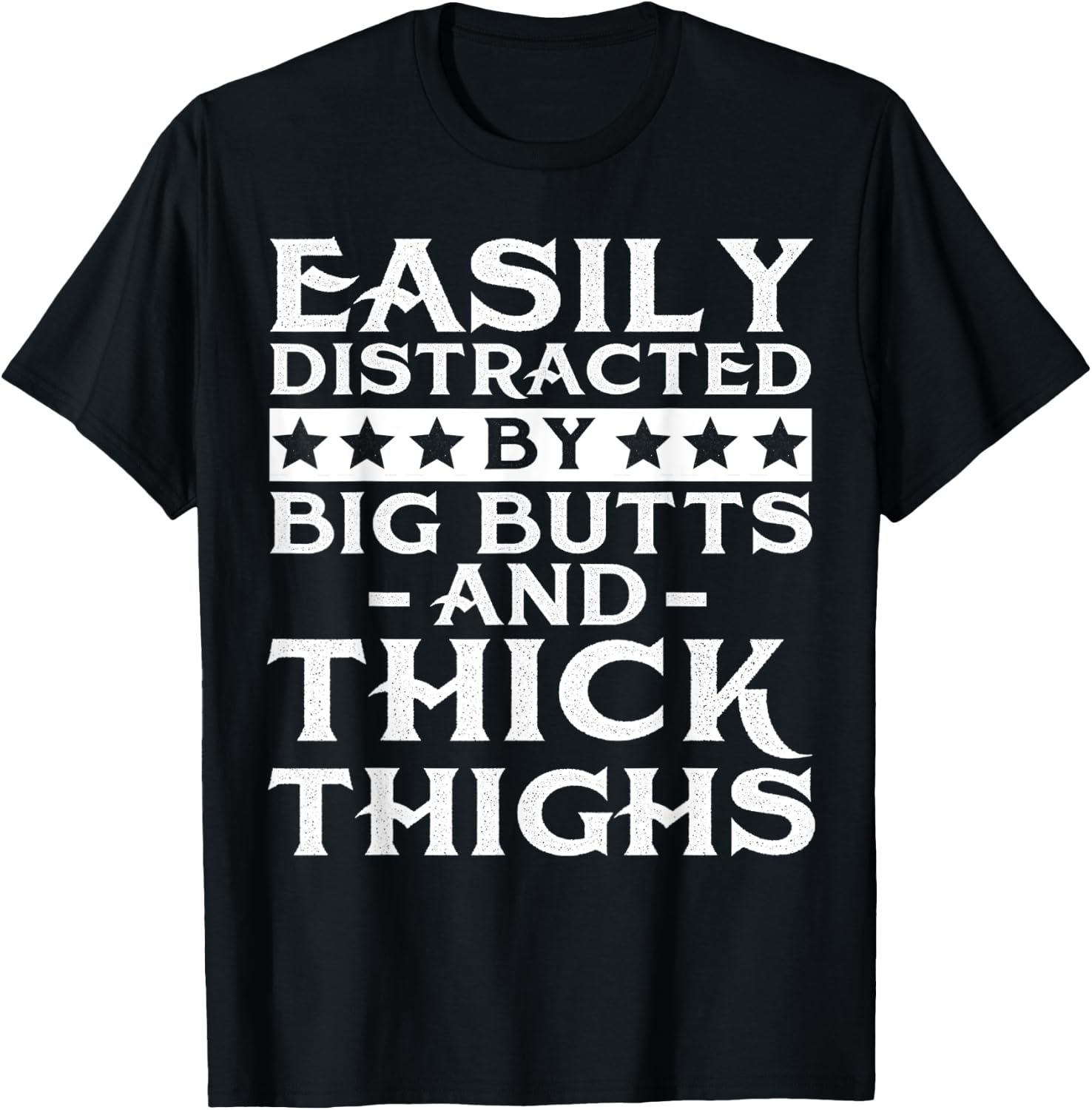 Easily distracted by big butts and thick thighs T-Shirt - T-Shirt | Black