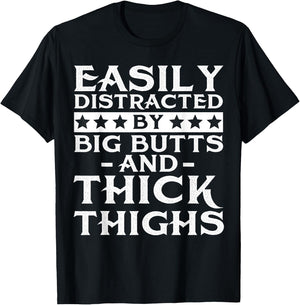 Easily distracted by big butts and thick thighs T-Shirt - T-Shirt | Black
