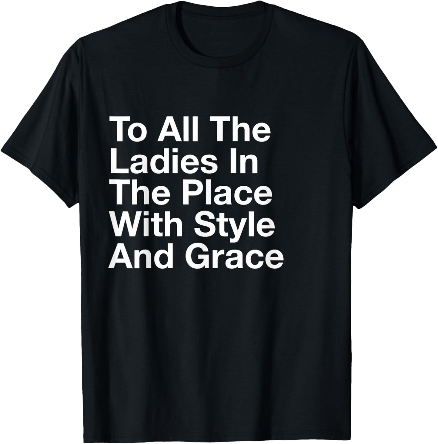 to All The Ladies in The Place with Style and Grace T-Shirt - T-Shirt | Black