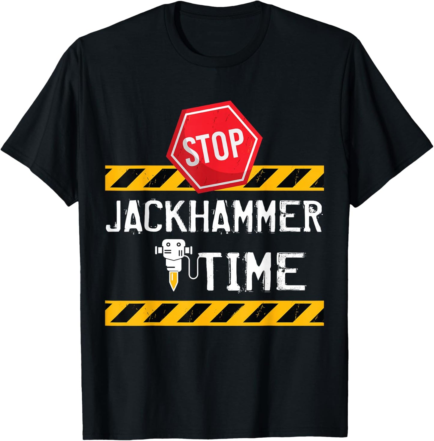 STOP Jackhammer Time - Funny Construction Joke T-Shirt - T-Shirt | Black