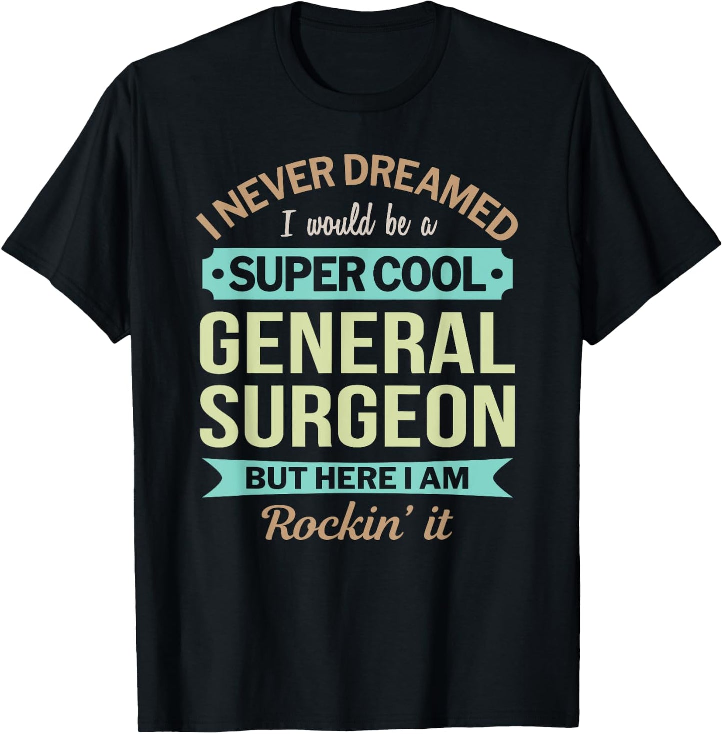 General Surgeon Gift Funny Appreciation T-Shirt - T-Shirt | Black