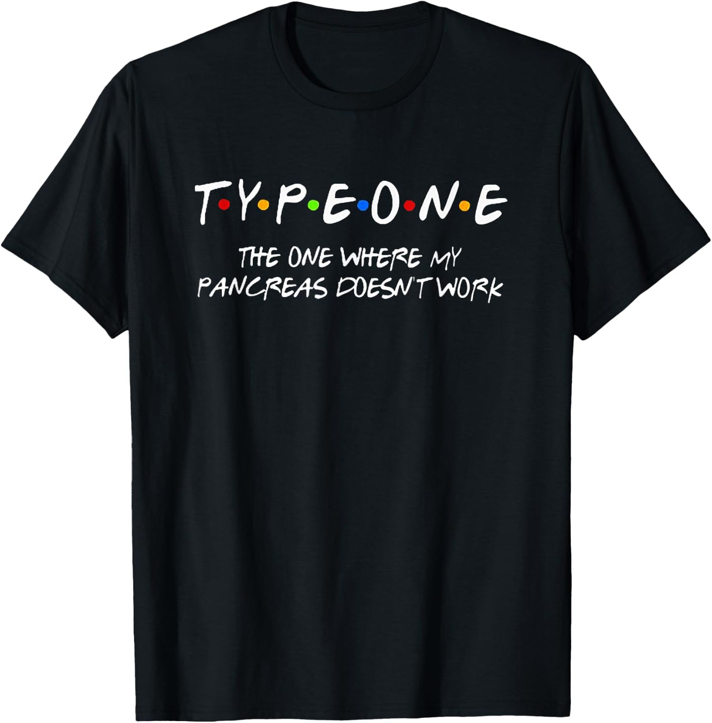 Type One The One Where My Pancreas Doesn't Work T-Shirt - T-Shirt | Black