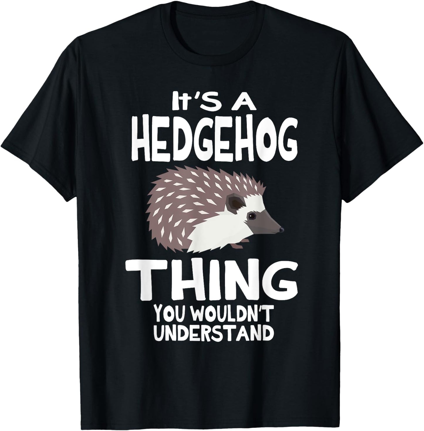 It's A Hedgehog Thing You Wouldn't Understand Funny T-Shirt - T-Shirt | Black