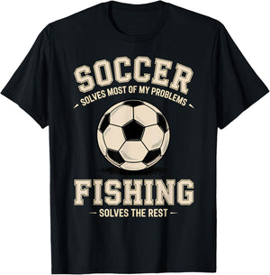 Soccer & Fishing: The Ultimate Problem Solvers T-Shirt - T-Shirt | Black